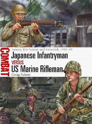 Japanese Infantryman vs US Marine Rifleman: Tarawa, Roi-Namur, and Eniwetok, 194344