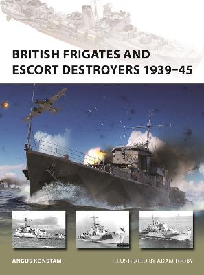 British Frigates and Escort Destroyers 1939 45