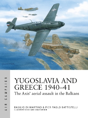 Yugoslavia and Greece 1940 41: The Axis' aerial assault in the Balkans
