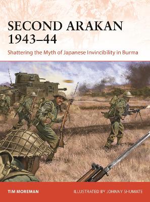Second Arakan 1943 44: Shattering the Myth of Japanese Invincibility in Burma