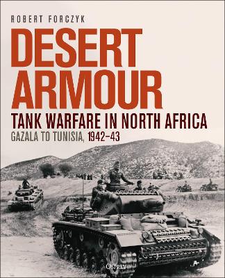 Desert Armour: Tank Warfare in North Africa: Gazala to Tunisia, 1942 43