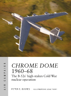 Chrome Dome 1960 68: The B-52s' high-stakes Cold War nuclear operation