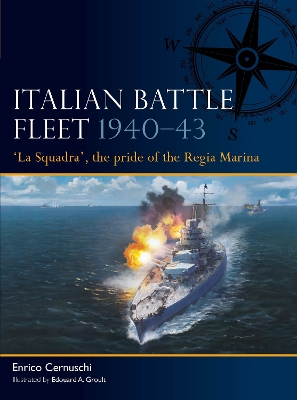 Italian Battle Fleet 1940 43: 'La Squadra', the pride of the Regia Marina