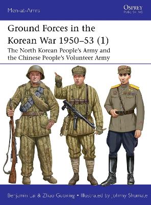Ground Forces in the Korean War 195053 (1): The North Korean Peoples Army and the Chinese Peoples Volunteer Army