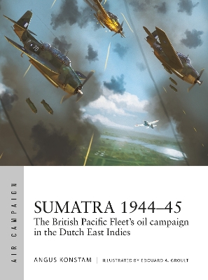 Sumatra 194445: The British Pacific Fleet's oil campaign in the Dutch East Indies