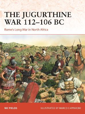 Jugurthine War 112 106 BC: Rome's Long War in North Africa