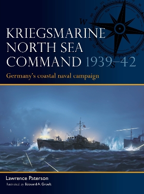 Kriegsmarine North Sea Command 193942: Germany's coastal naval campaign