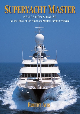Superyacht Master: Navigation and Radar for the Master (Yachts) Certificate