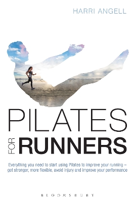 Pilates for Runners: Everything you need to start using Pilates to improve your running   get stronger, more flexible, avoid injury and improve your performance