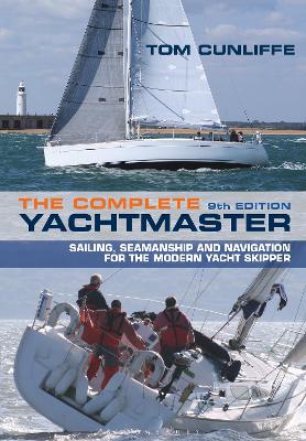 Complete Yachtmaster: Sailing, Seamanship and Navigation for the Modern Yacht Skipper 9th edition 9th edition