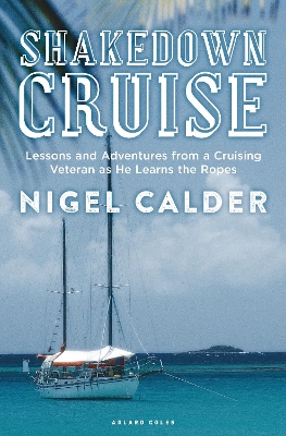 Shakedown Cruise: Lessons and Adventures from a Cruising Veteran as He Learns the Ropes