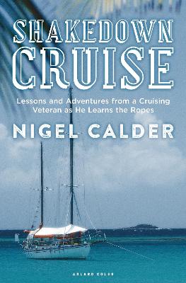 Shakedown Cruise: Lessons and Adventures from a Cruising Veteran as He Learns the Ropes