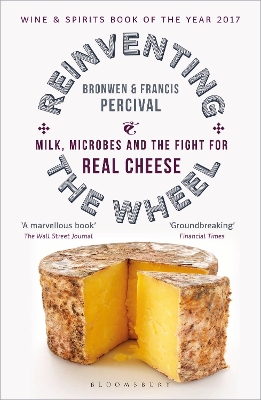 Reinventing the Wheel: Milk, Microbes and the Fight for Real Cheese