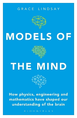 Models of the Mind: How Physics, Engineering and Mathematics Have Shaped Our Understanding of  the Brain