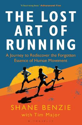 Lost Art of Running: A Journey to Rediscover the Forgotten Essence of Human Movement