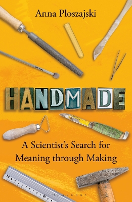 Handmade: A Scientists Search for Meaning through Making