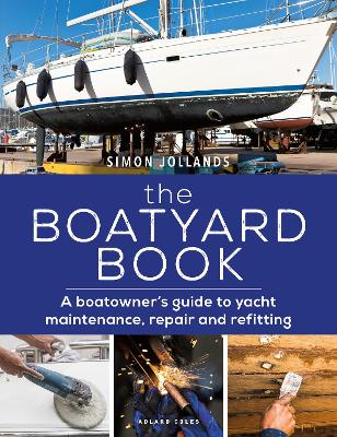 Boatyard Book: A boatowner's guide to yacht maintenance, repair and refitting