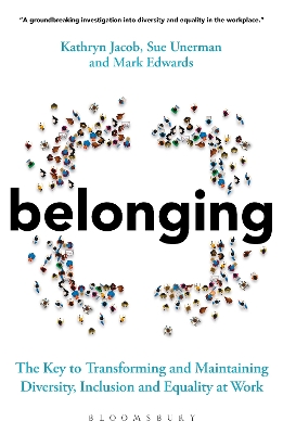 Belonging: The Key to Transforming and Maintaining Diversity, Inclusion and Equality at Work