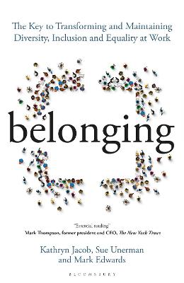 Belonging: The Key to Transforming and Maintaining Diversity, Inclusion and Equality at  Work