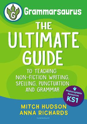 Grammarsaurus Key Stage 1: The Ultimate Guide to Teaching Non-Fiction Writing, Spelling, Punctuation  and Grammar