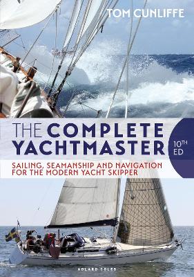 Complete Yachtmaster: Sailing, Seamanship and Navigation for the Modern Yacht Skipper 10th edition 10th edition