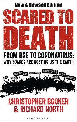 Scared to Death: From BSE to Global Warming: Why Scares are Costing Us the Earth