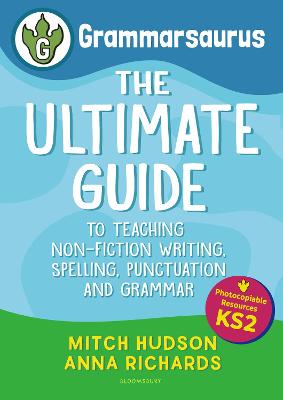 Grammarsaurus Key Stage 2: The Ultimate Guide to Teaching Non-Fiction Writing, Spelling, Punctuation  and Grammar