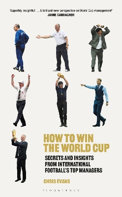 How to Win the World Cup: Secrets and Insights from International Football s Top Managers