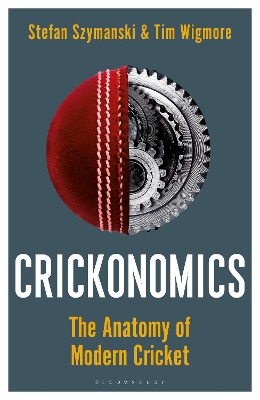 Crickonomics: The Anatomy of Modern Cricket: Shortlisted for the Sunday Times Sports Book  Awards 2023