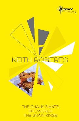 Keith Roberts SF Gateway Omnibus: The Chalk Giants, Kiteworld, The Grain Kings