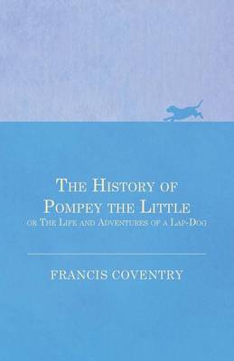 History of Pompey the Little, or The Life and Adventures of a Lap-Dog