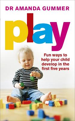 Play: Fun ways to help your child develop in the first five years