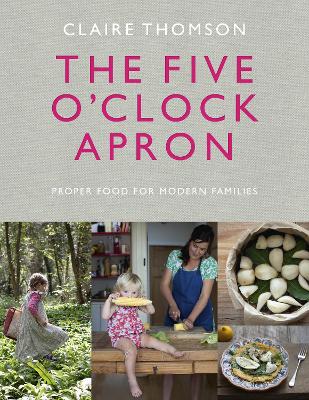 Five O'Clock Apron: Proper Food for Modern Families