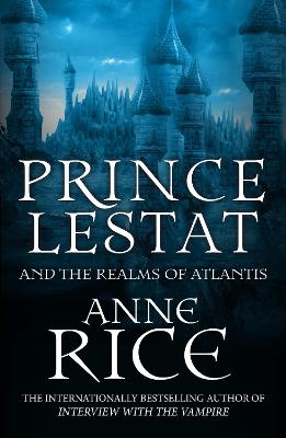 Prince Lestat and the Realms of Atlantis: The Vampire Chronicles 12