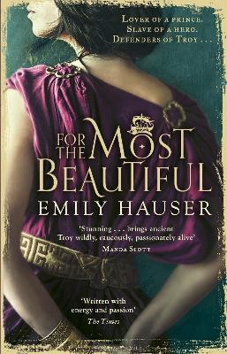 For The Most Beautiful: A dazzling novel that breathes thrilling and passionate life into the story of the women of Troy