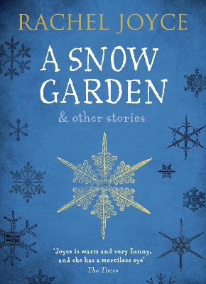 Snow Garden and Other Stories: From the bestselling author of The Unlikely Pilgrimage of Harold Fry