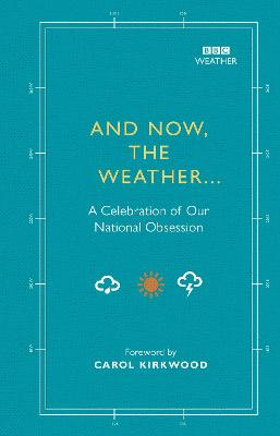 And Now, The Weather...: A celebration of our national obsession