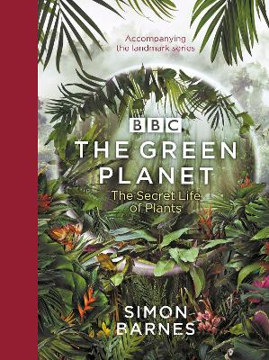 Green Planet: (ACCOMPANIES THE BBC SERIES PRESENTED BY DAVID ATTENBOROUGH)