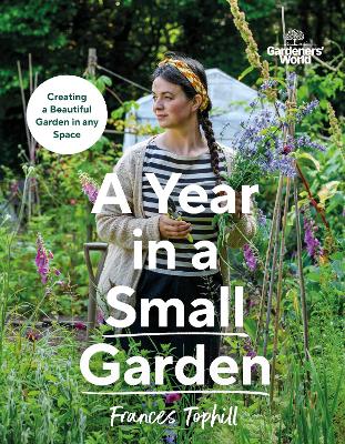 Gardeners  World: A Year in a Small Garden: Creating a Beautiful Garden in Any Space