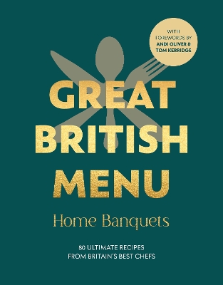 Great British Menu: Home Banquets: 80 Ultimate Recipes from Britain s Best Chefs