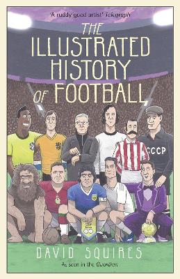 Illustrated History of Football: the highs and lows of football, brought to life in comic form 