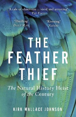 Feather Thief: Beauty, Obsession, and the Natural History Heist of the Century