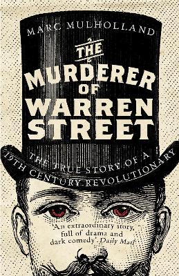 Murderer of Warren Street: The True Story of a Nineteenth-Century Revolutionary