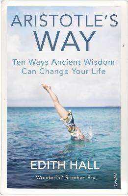 Aristotle s Way: How Ancient Wisdom Can Change Your Life