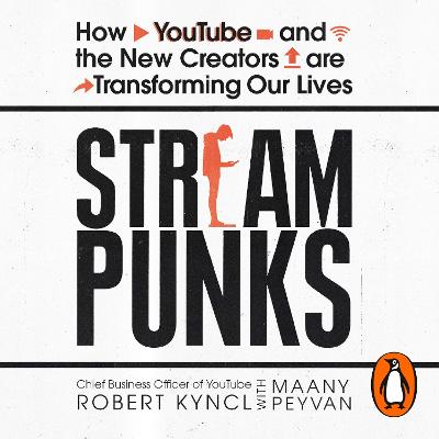 Streampunks: How YouTube and the New Creators are Transforming Our Lives