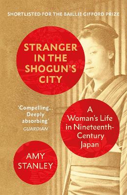 Stranger in the Shogun's City: A Woman s Life in Nineteenth-Century Japan