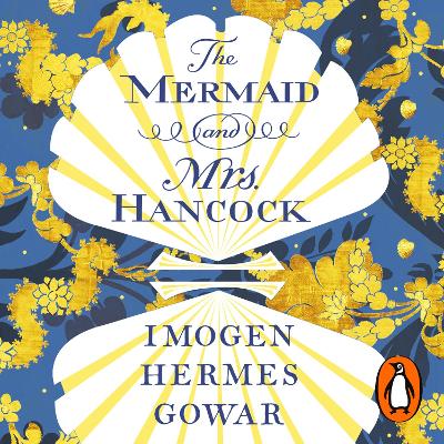 Mermaid and Mrs Hancock: The spellbinding Sunday Times bestselling historical fiction phenomenon