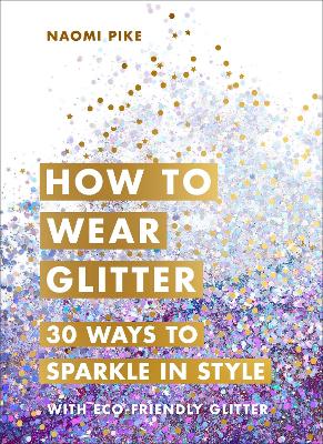 How to Wear Glitter: 30 Ways to Sparkle in Style