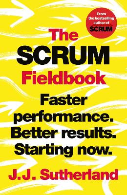 Scrum Fieldbook: Faster performance. Better results. Starting now.