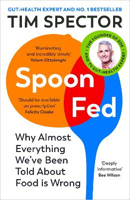 Spoon-Fed: Why almost everything we ve been told about food is wrong, by the Sunday Times bestselling author of Food for Life
